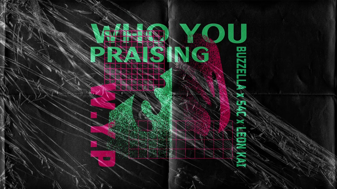 Who you Praising (W.Y.P) ft. S4C x Leon Kai from Buzzella